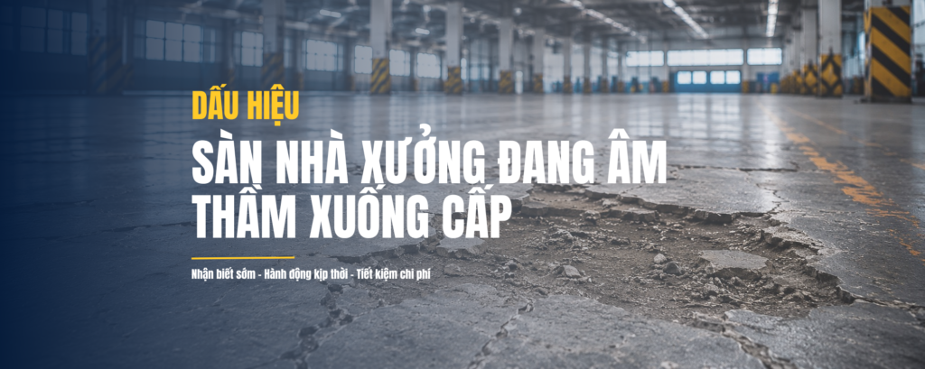 5 DẤU HIỆU SÀN NHÀ XƯỞNG ĐANG ÂM THẦM XUỐNG CẤP